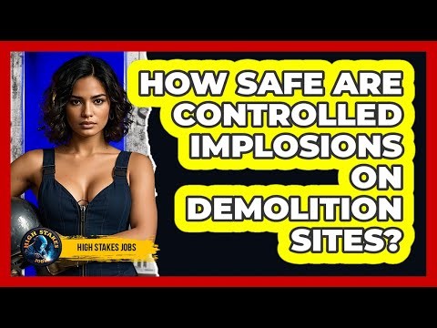 How Safe Are Controlled Implosions On Demolition Sites? - High Stakes Jobs