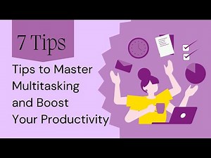 7 Tips to Master Multitasking and Boost Your Productivity