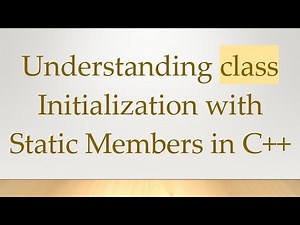Understanding class Initialization with Static Members in C+ +