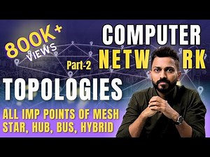 Lec-7: Topologies in Computer Networks | Part-2 | All imp points of Mesh, Star, Hub, Bus, Hybrid