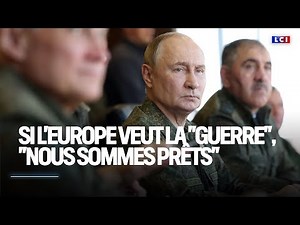 Le Grand Dossier - Si l'Europe veut la "guerre" avec la Russie, "nous sommes prêts", lance Poutine
