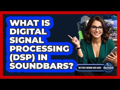 What Is Digital Signal Processing (DSP) In Soundbars? - NextGen Viewing and Audio