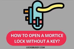 How to Open a Mortise Lock without a Key? (Explained)