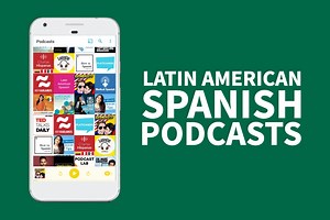 The Best Latin American Spanish Podcasts You Put On Your Phone