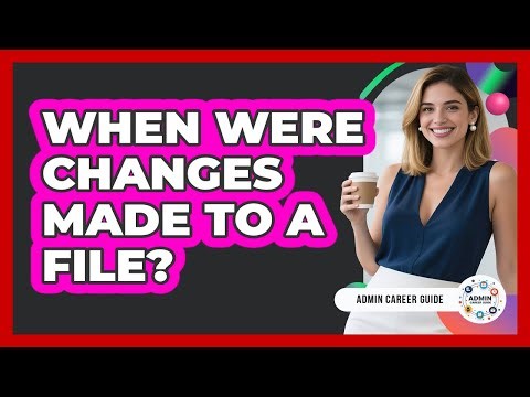 When Were Changes Made To A File?
