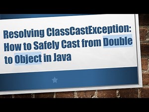 Resolving ClassCastException: How to Safely Cast from Double to Object in Java