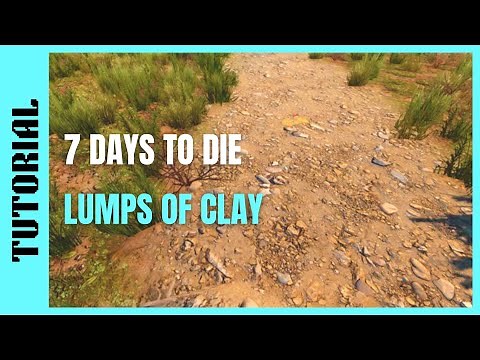 7 Days to Die | How To: Lumps of Clay and Clay [Beginners Guide] - PC/PS4/XB1