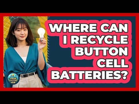 Where Can I Recycle Button Cell Batteries?