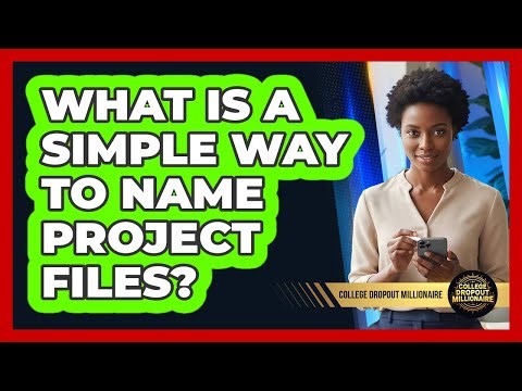 What Is A Simple Way To Name Project Files?