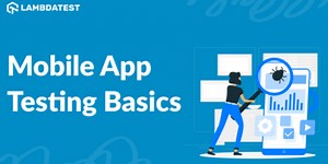 Mobile App Testing Basics [With Real-Time Examples]