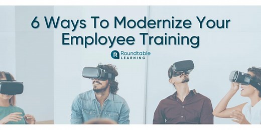 6 Innovative Ways To Modernize Your Corporate Employee Training - Roundtable Learning
