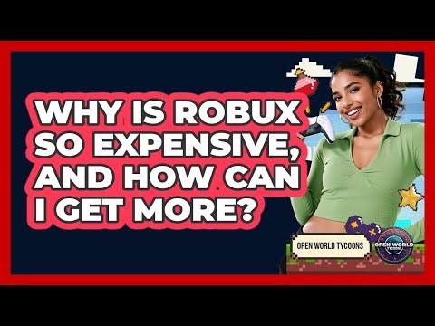 Why Is Robux So Expensive, And How Can I Get More? - Open World Tycoons