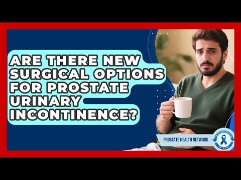 Are There New Surgical Options For Prostate Urinary Incontinence? - Prostate Health Network