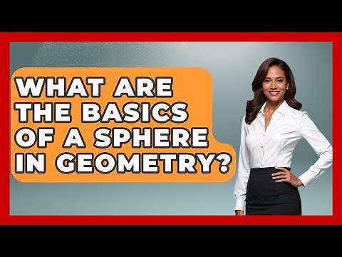 What Are The Basics Of A Sphere In Geometry? - All About Geometry