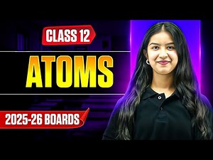 Atoms Class 12 Physics Full One Shot | Complete Theory + Derivations