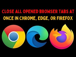 How to Close all Opened Browser Tabs at Once in Chrome, Edge, or Firefox on Windows 11
