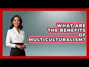 What Are The Benefits Of Multiculturalism? - International Policy Zone