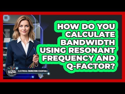 How Do You Calculate Bandwidth Using Resonant Frequency And Q-Factor?