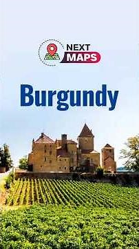 Burgundy: Where Wine Meets Medieval Majesty | NEXT MAPS