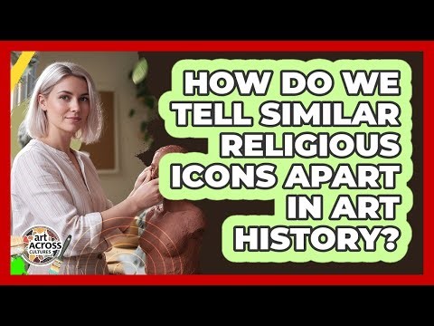How Do We Tell Similar Religious Icons Apart In Art History? - Art Across Cultures