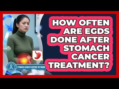 How Often Are EGDs Done After Stomach Cancer Treatment?