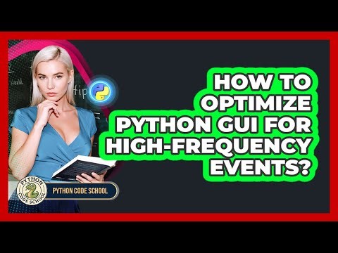 How To Optimize Python GUI For High-frequency Events? - Python Code School
