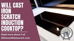 Will Cast Iron Scratch Induction Cooktop? 2 Superb Tips To Use Cast Iron On Induction Cooktop