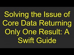 Solving the Issue of Core Data Returning Only One Result: A Swift Guide