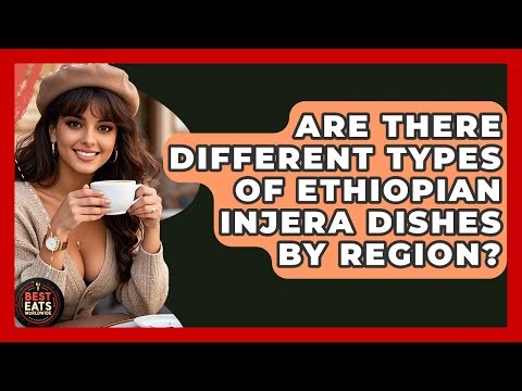 Are There Different Types Of Ethiopian Injera Dishes By Region? - Best Eats Worldwide