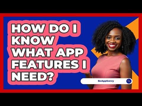 How Do I Know What App Features I Need?