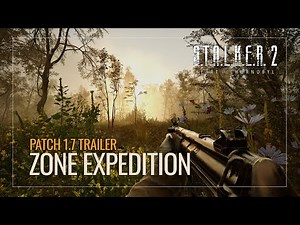 S.T.A.L.K.E.R. 2: Heart of Chornobyl — Zone Expedition | Patch 1.7 Trailer