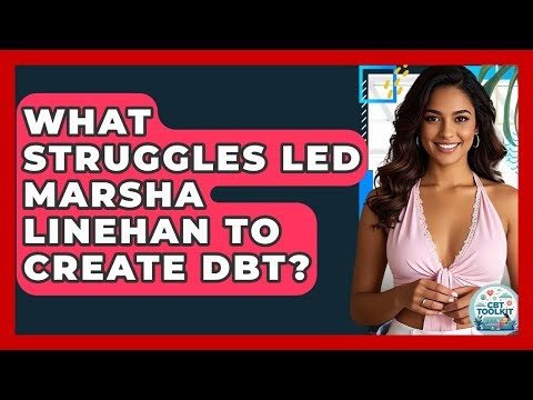 What Struggles Led Marsha Linehan To Create DBT? - CBT Toolkit