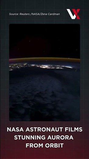 WATCH | NASA Astronaut Captures Dazzling Northern Lights From Space Station | VERTEX
