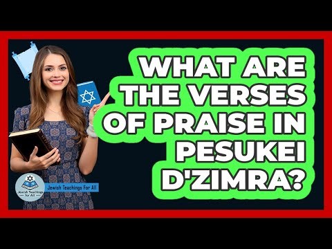 What Are the Verses of Praise in Pesukei D'Zimra?
