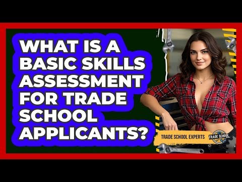 What Is A Basic Skills Assessment For Trade School Applicants? - Trade School Experts