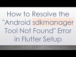 How to Resolve the "Android sdkmanager Tool Not Found" Error in Flutter Setup