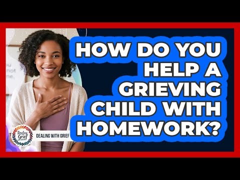 How Do You Help A Grieving Child With Homework?