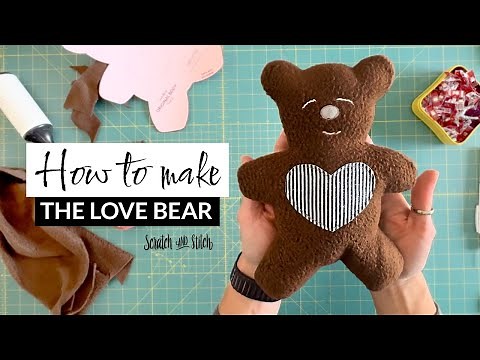 How to Make the Love Bear: Teddy Bear Sewing Pattern | by Scratch and Stitch
