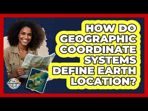 How Do Geographic Coordinate Systems Define Earth Location?