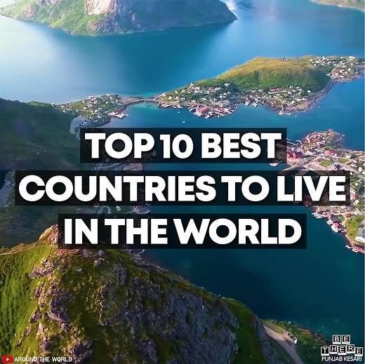 Top 10 Best Countries To Live In The World Credit: Around The World In Videos | Be There
