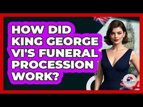 How Did King George VI's Funeral Procession Work?
