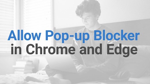 How to Allow Pop-Up Blocker in Google Chrome and Microsoft Edge