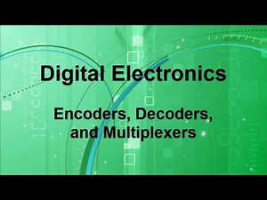 Digital Electronics -- Encoders - Decoders - Multiplexors