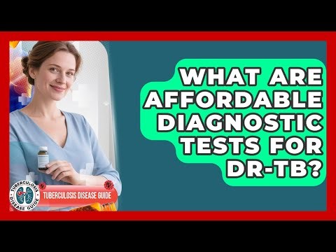 What Are Affordable Diagnostic Tests For DR-TB? - Tuberculosis Disease Guide