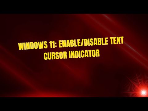 Windows 11: Enable/Disable Text Cursor Indicator