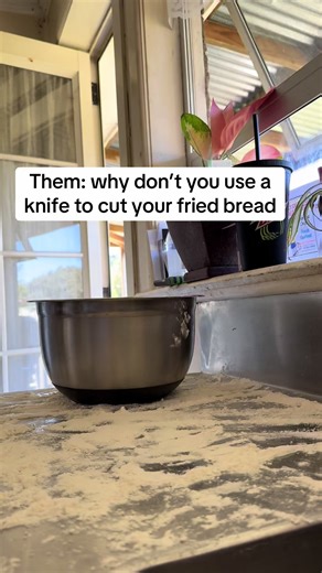 All these expert fried bread makers… but where are you when bread needs making? Unless you’re getting the Kina then SHUUUUSH