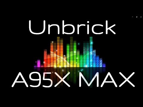 😱 [Unbrick] [Flash Firmware] A95X MAX (S905X2)