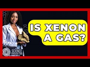 Is Xenon A Gas? - Science Through Time