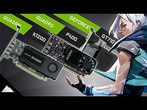 VALORANT vs. GT 710, Quadro P400 & K1200