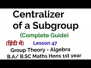 Centralizer of a subgroup - Group Theory - lesson 47
